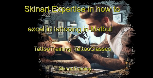Skinart Expertise in how to excel in tattooing in Matbul | TattooTraining | TattooClasses | SkinartTraining-Egypt