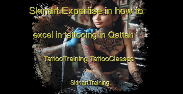 Skinart Expertise in how to excel in tattooing in Qattah | #TattooTraining #TattooClasses #SkinartTraining-Egypt