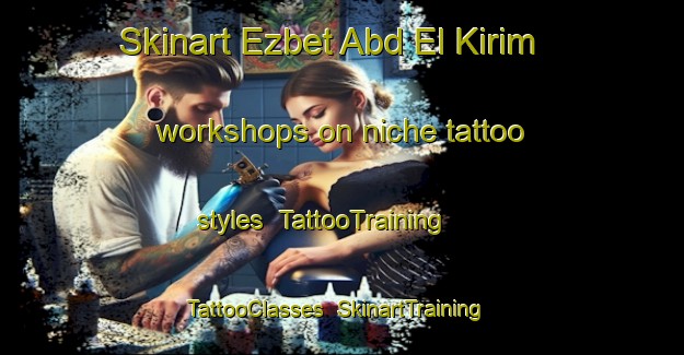 Skinart Ezbet Abd El Kirim workshops on niche tattoo styles | TattooTraining | TattooClasses | SkinartTraining-Egypt