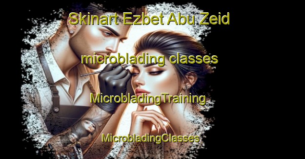 Skinart Ezbet Abu Zeid microblading classes | MicrobladingTraining | MicrobladingClasses | SkinartTraining-Egypt