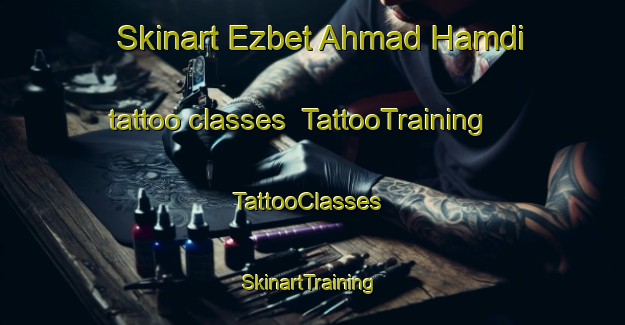 Skinart Ezbet Ahmad Hamdi tattoo classes | TattooTraining | TattooClasses | SkinartTraining-Egypt