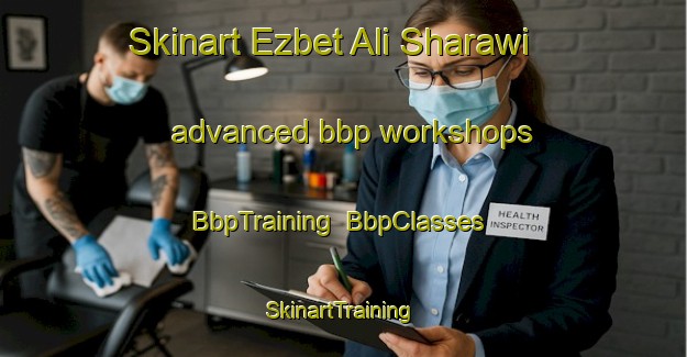 Skinart Ezbet Ali Sharawi advanced bbp workshops | BbpTraining | BbpClasses | SkinartTraining-Egypt