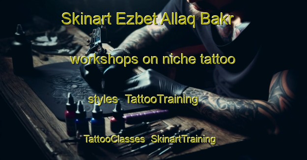 Skinart Ezbet Allaq Bakr workshops on niche tattoo styles | TattooTraining | TattooClasses | SkinartTraining-Egypt