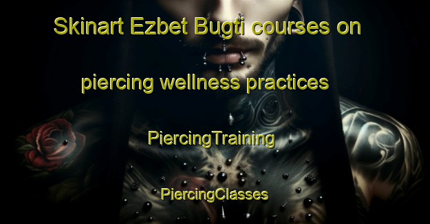 Skinart Ezbet Bugti courses on piercing wellness practices | #PiercingTraining #PiercingClasses #SkinartTraining-Egypt