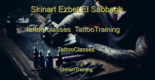 Skinart Ezbet El Sabbagh tattoo classes | TattooTraining | TattooClasses | SkinartTraining-Egypt