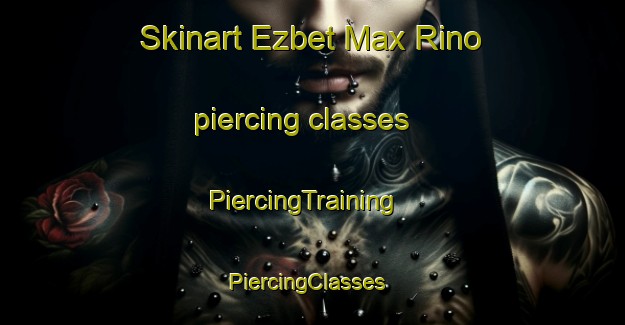 Skinart Ezbet Max Rino piercing classes | PiercingTraining | PiercingClasses | SkinartTraining-Egypt