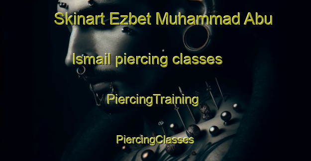 Skinart Ezbet Muhammad Abu Ismail piercing classes | #PiercingTraining #PiercingClasses #SkinartTraining-Egypt