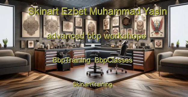 Skinart Ezbet Muhammad Yasin advanced bbp workshops | BbpTraining | BbpClasses | SkinartTraining-Egypt