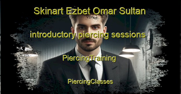 Skinart Ezbet Omar Sultan introductory piercing sessions | #PiercingTraining #PiercingClasses #SkinartTraining-Egypt