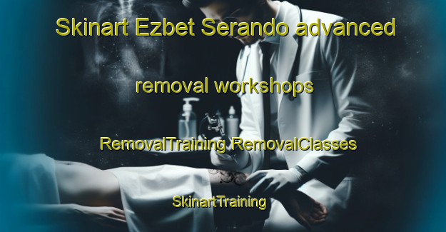 Skinart Ezbet Serando advanced removal workshops | #RemovalTraining #RemovalClasses #SkinartTraining-Egypt