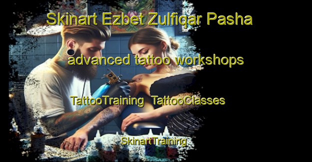 Skinart Ezbet Zulfiqar Pasha advanced tattoo workshops | TattooTraining | TattooClasses | SkinartTraining-Egypt