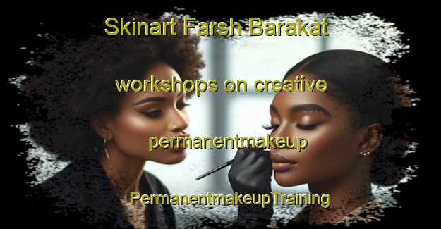 Skinart Farsh Barakat workshops on creative permanentmakeup | #PermanentmakeupTraining #PermanentmakeupClasses #SkinartTraining-Egypt