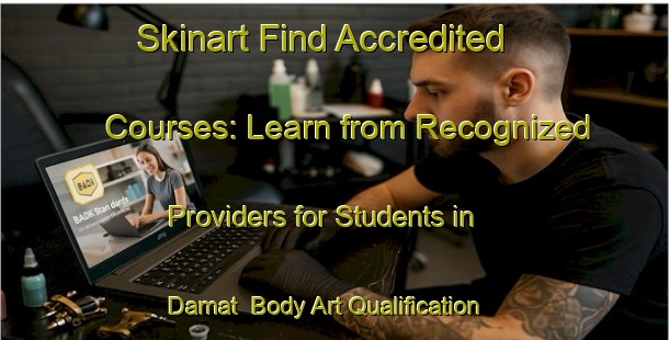Skinart Find Accredited Courses: Learn from Recognized Providers for Students in Damat | Body Art Qualification Authority | BAQA-Egypt