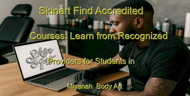 Skinart Find Accredited Courses: Learn from Recognized Providers for Students in Miyanah | Body Art Qualification Authority | BAQA-Egypt