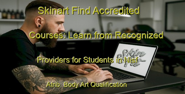 Skinart Find Accredited Courses: Learn from Recognized Providers for Students in Nisf Atrib | Body Art Qualification Authority | BAQA-Egypt