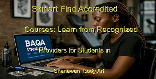 Skinart Find Accredited Courses: Learn from Recognized Providers for Students in Shanawan | Body Art Qualification Authority | BAQA-Egypt