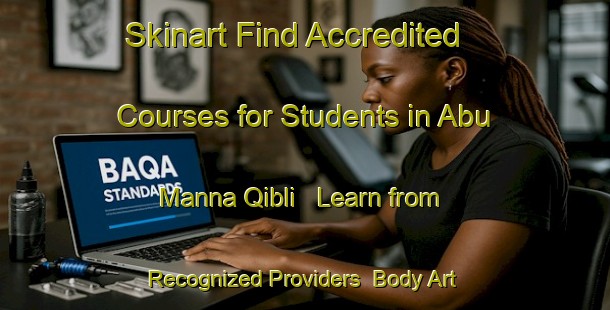 Skinart Find Accredited Courses for Students in Abu Manna Qibli - Learn from Recognized Providers | Body Art Qualification Authority | BAQA-Egypt