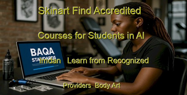 Skinart Find Accredited Courses for Students in Al Imdan - Learn from Recognized Providers | Body Art Qualification Authority | BAQA-Egypt