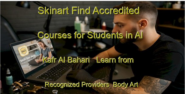 Skinart Find Accredited Courses for Students in Al Kafr Al Bahari - Learn from Recognized Providers | Body Art Qualification Authority | BAQA-Egypt