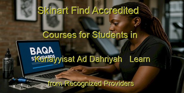 Skinart Find Accredited Courses for Students in Kunayyisat Ad Dahriyah - Learn from Recognized Providers | Body Art Qualification Authority | BAQA-Egypt