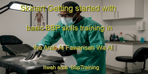 Skinart Getting started with basic BBP skills training in the Arab Al Fawarisah Wa Al Itwah area | BbpTraining | BbpClasses | SkinartTraining-Egypt