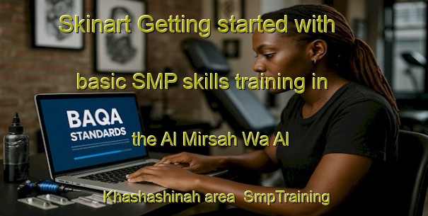 Skinart Getting started with basic SMP skills training in the Al Mirsah Wa Al Khashashinah area | SmpTraining | SmpClasses | SkinartTraining-Egypt