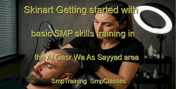 Skinart Getting started with basic SMP skills training in the Al Qasr Wa As Sayyad area | SmpTraining | SmpClasses | SkinartTraining-Egypt