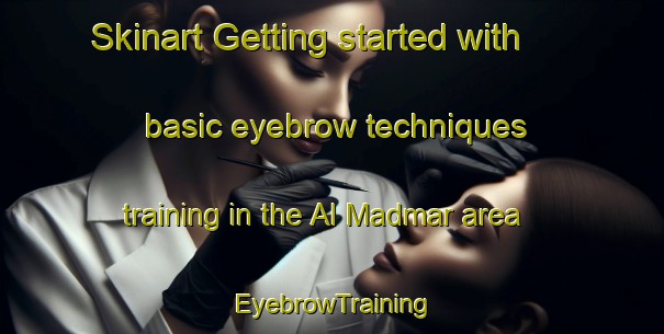 Skinart Getting started with basic eyebrow techniques training in the Al Madmar area | EyebrowTraining | EyebrowClasses | SkinartTraining-Egypt