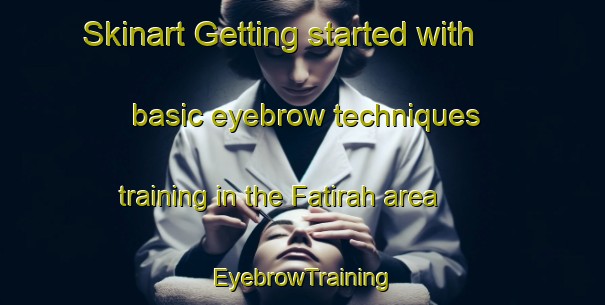 Skinart Getting started with basic eyebrow techniques training in the Fatirah area | EyebrowTraining | EyebrowClasses | SkinartTraining-Egypt