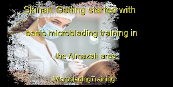 Skinart Getting started with basic microblading training in the Almazah area | MicrobladingTraining | MicrobladingClasses | SkinartTraining-Egypt