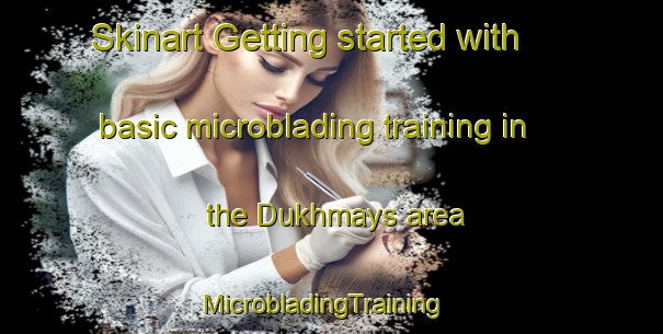 Skinart Getting started with basic microblading training in the Dukhmays area | MicrobladingTraining | MicrobladingClasses | SkinartTraining-Egypt