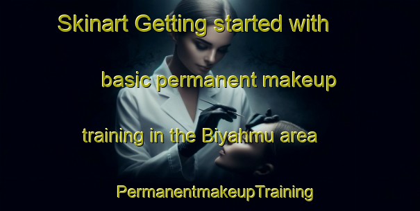 Skinart Getting started with basic permanent makeup training in the Biyahmu area | PermanentmakeupTraining | PermanentmakeupClasses | SkinartTraining-Egypt