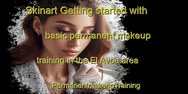 Skinart Getting started with basic permanent makeup training in the El Avoa area | PermanentmakeupTraining | PermanentmakeupClasses | SkinartTraining-Egypt
