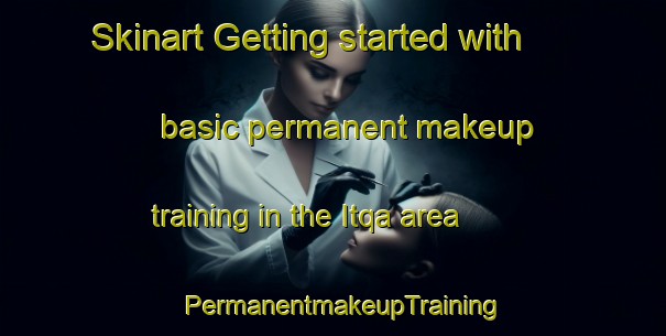 Skinart Getting started with basic permanent makeup training in the Itqa area | PermanentmakeupTraining | PermanentmakeupClasses | SkinartTraining-Egypt
