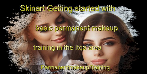 Skinart Getting started with basic permanent makeup training in the Itqa area | PermanentmakeupTraining | PermanentmakeupClasses | SkinartTraining-Egypt