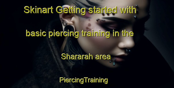Skinart Getting started with basic piercing training in the Shararah area | PiercingTraining | PiercingClasses | SkinartTraining-Egypt