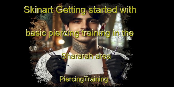 Skinart Getting started with basic piercing training in the Shararah area | PiercingTraining | PiercingClasses | SkinartTraining-Egypt