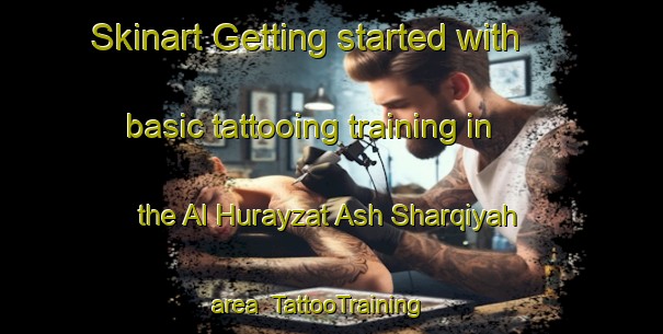 Skinart Getting started with basic tattooing training in the Al Hurayzat Ash Sharqiyah area | TattooTraining | TattooClasses | SkinartTraining-Egypt
