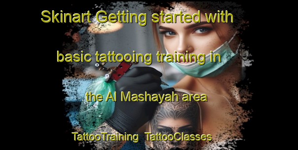 Skinart Getting started with basic tattooing training in the Al Mashayah area | TattooTraining | TattooClasses | SkinartTraining-Egypt