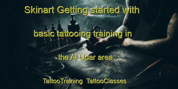 Skinart Getting started with basic tattooing training in the Al Udar area | TattooTraining | TattooClasses | SkinartTraining-Egypt