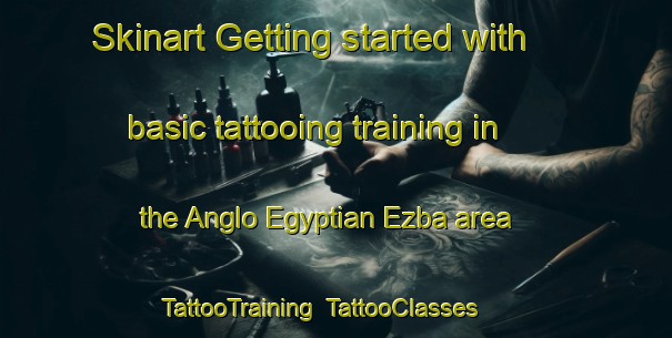 Skinart Getting started with basic tattooing training in the Anglo Egyptian Ezba area | TattooTraining | TattooClasses | SkinartTraining-Egypt