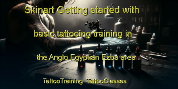 Skinart Getting started with basic tattooing training in the Anglo Egyptian Ezba area | TattooTraining | TattooClasses | SkinartTraining-Egypt