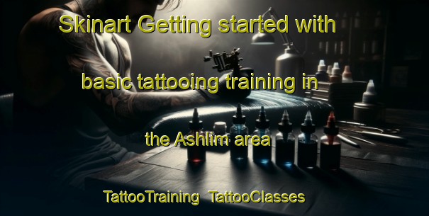 Skinart Getting started with basic tattooing training in the Ashlim area | TattooTraining | TattooClasses | SkinartTraining-Egypt