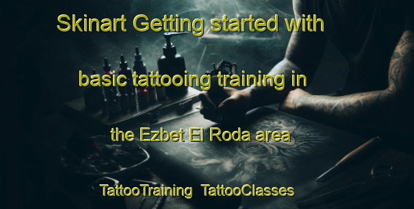 Skinart Getting started with basic tattooing training in the Ezbet El Roda area | TattooTraining | TattooClasses | SkinartTraining-Egypt