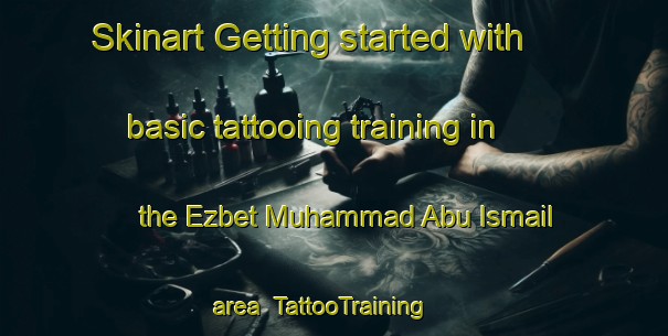 Skinart Getting started with basic tattooing training in the Ezbet Muhammad Abu Ismail area | TattooTraining | TattooClasses | SkinartTraining-Egypt