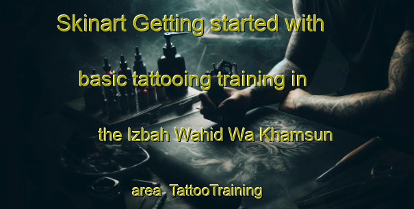 Skinart Getting started with basic tattooing training in the Izbah Wahid Wa Khamsun area | TattooTraining | TattooClasses | SkinartTraining-Egypt