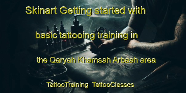 Skinart Getting started with basic tattooing training in the Qaryah Khamsah Arbaah area | TattooTraining | TattooClasses | SkinartTraining-Egypt