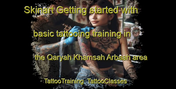 Skinart Getting started with basic tattooing training in the Qaryah Khamsah Arbaah area | TattooTraining | TattooClasses | SkinartTraining-Egypt