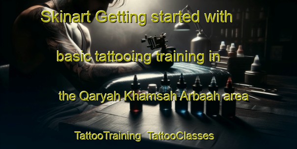 Skinart Getting started with basic tattooing training in the Qaryah Khamsah Arbaah area | TattooTraining | TattooClasses | SkinartTraining-Egypt