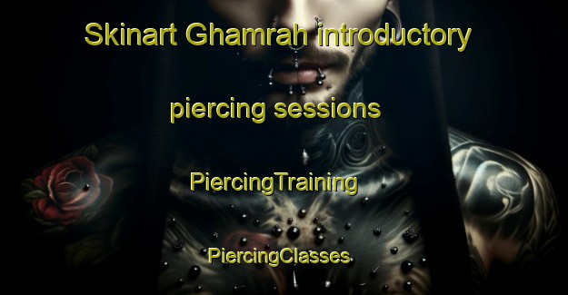 Skinart Ghamrah introductory piercing sessions | PiercingTraining | PiercingClasses | SkinartTraining-Egypt